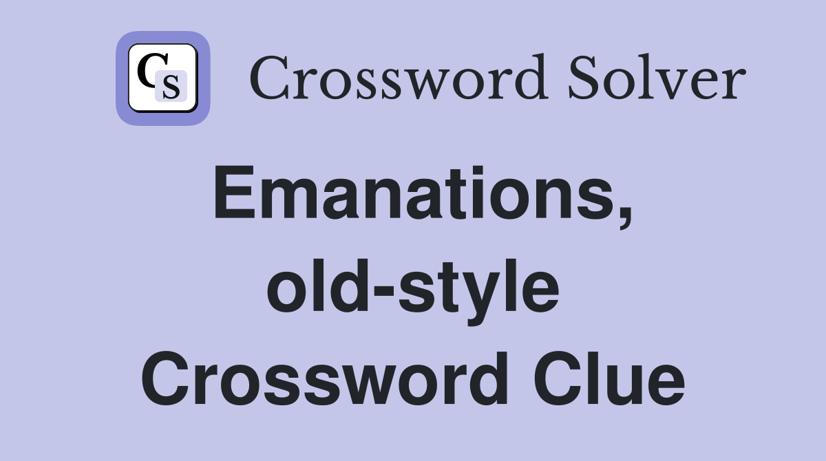 Emanations, oldstyle Crossword Clue Answers Crossword Solver